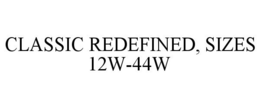 CLASSIC REDEFINED, SIZES 12W-44W trademark