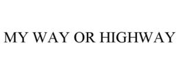 MY WAY OR HIGHWAY trademark