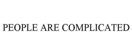 PEOPLE ARE COMPLICATED trademark