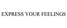 EXPRESS YOUR FEELINGS trademark