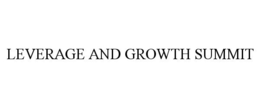 LEVERAGE AND GROWTH SUMMIT trademark