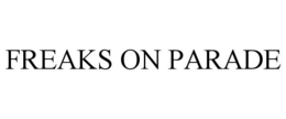 FREAKS ON PARADE trademark