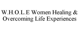 W.H.O.L.E WOMEN HEALING & OVERCOMING LIFE EXPERIENCES trademark