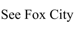SEE FOX CITY trademark