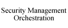 SECURITY MANAGEMENT ORCHESTRATION trademark