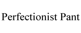 PERFECTIONIST PANT trademark