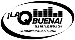 !LA Q BUENA! 106.9 FM / LAQBUENA.COM LA ESTACIÓN QUE SI SUENA trademark