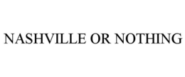 NASHVILLE OR NOTHING trademark