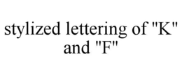 STYLIZED LETTERING OF "K" AND "F" trademark