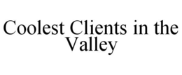 COOLEST CLIENTS IN THE VALLEY trademark