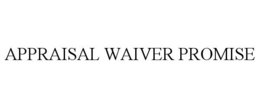 APPRAISAL WAIVER PROMISE trademark