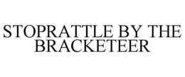 STOPRATTLE BY THE BRACKETEER trademark
