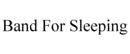 BAND FOR SLEEPING trademark