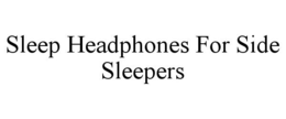 SLEEP HEADPHONES FOR SIDE SLEEPERS trademark