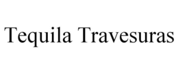 TEQUILA TRAVESURAS trademark