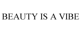 BEAUTY IS A VIBE trademark