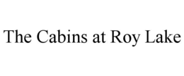 THE CABINS AT ROY LAKE trademark