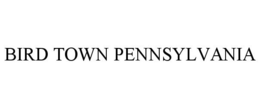 BIRD TOWN PENNSYLVANIA trademark