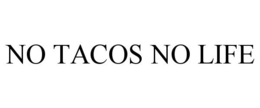 NO TACOS NO LIFE trademark