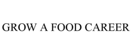 GROW A FOOD CAREER trademark