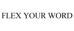 FLEX YOUR WORD trademark