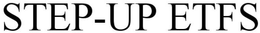 STEP-UP ETFS trademark
