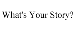 WHAT'S YOUR STORY? trademark