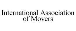 INTERNATIONAL ASSOCIATION OF MOVERS trademark