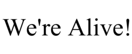 WE'RE ALIVE! trademark