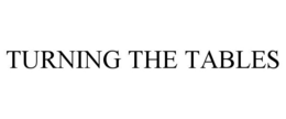 TURNING THE TABLES trademark