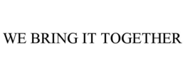 WE BRING IT TOGETHER trademark