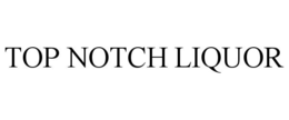 TOP NOTCH LIQUOR trademark