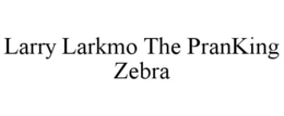 LARRY LARKMO THE PRANKING ZEBRA trademark