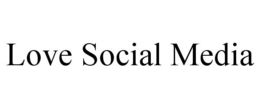 LOVE SOCIAL MEDIA trademark