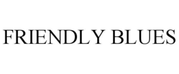 FRIENDLY BLUES trademark