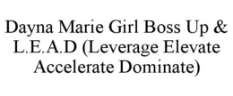 DAYNA MARIE GIRL BOSS UP & L.E.A.D (LEVERAGE ELEVATE ACCELERATE DOMINATE) trademark