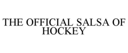 THE OFFICIAL SALSA OF HOCKEY trademark