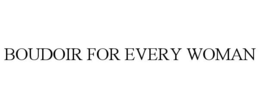 BOUDOIR FOR EVERY WOMAN trademark