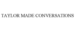 TAYLOR MADE CONVERSATIONS trademark