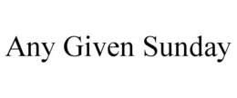 ANY GIVEN SUNDAY trademark