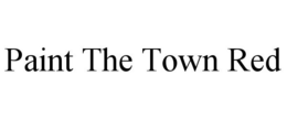 PAINT THE TOWN RED trademark