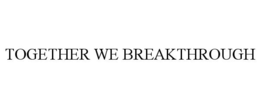 TOGETHER WE BREAKTHROUGH trademark