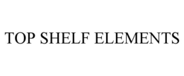 TOP SHELF ELEMENTS trademark