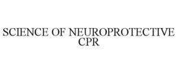 SCIENCE OF NEUROPROTECTIVE CPR trademark