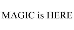 MAGIC IS HERE trademark