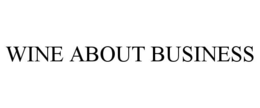 WINE ABOUT BUSINESS trademark