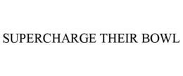 SUPERCHARGE THEIR BOWL trademark