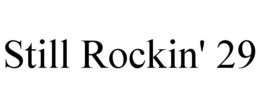 STILL ROCKIN' 29 trademark