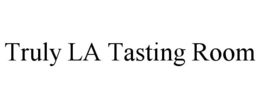 TRULY LA TASTING ROOM trademark