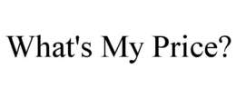 WHAT'S MY PRICE? trademark